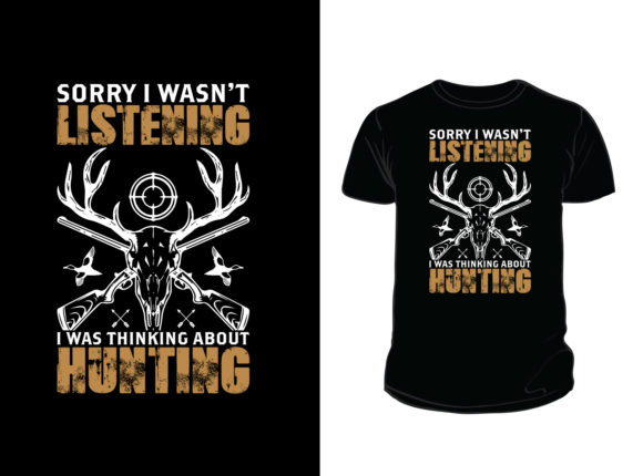 Review: Sorry I Wasn t Listening Hunting T-shirt Design